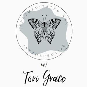 Unpremeditated and Introspective with Tori Grace