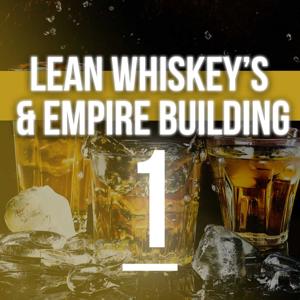 Lean Whiskeys & Empire Building