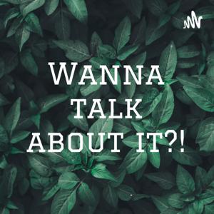 Wanna talk about it?!
