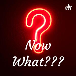 Now What???