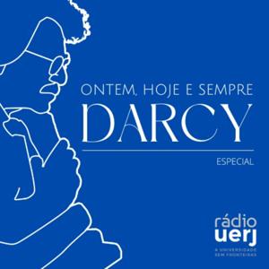 Especial Ontem, Hoje e Sempre Darcy - Rádio Uerj