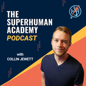 The SuperHuman Academy Podcast by Collin Jewett