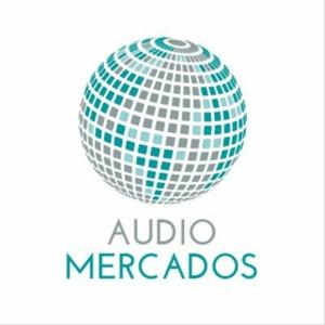 Audiomercados: Noticias, Análisis, Reportajes y Podcast