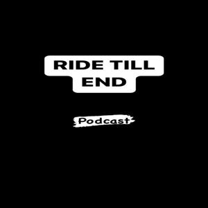 Ride Till End Podcast