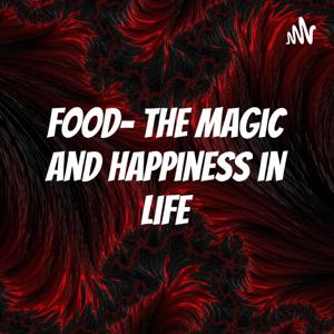 Food- the magic and happiness in life