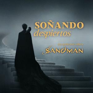 Soñando despiertos, un podcast sobre Sandman