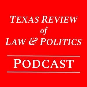 The Texas Review of Law & Politics Podcast