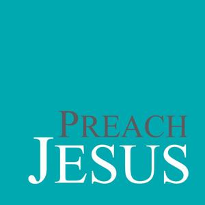 Preach Jesus Podcast