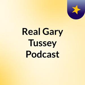 Real Gary Tussey Podcast