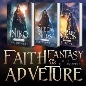 Faith, Fantasy, and Adventure With D.P. Rowell