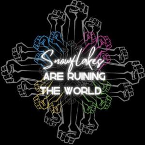 Snowflakes Are Ruining The World!
