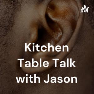 Kitchen Table Talk with Jason