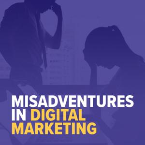 Misadventures in Digital Marketing