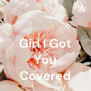 Girl I Got You Covered