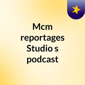 Mcm reportages Studio's podcast