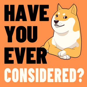 Have You Ever Considered