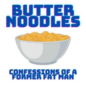 Butter Noodles - Confessions of a Former Fat Man