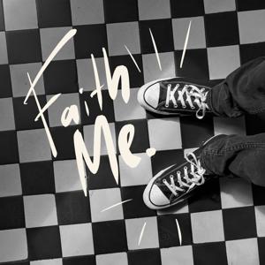FAITH ME!