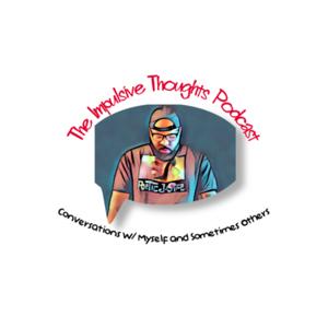 The Impulsive Thoughts Podcast