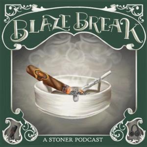 Blaze Break a Stoner Podcast