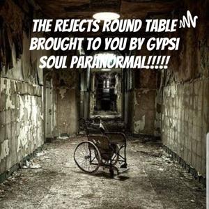 The Rejects Round Table brought to you by Gypsi Soul Paranormal!!!!!