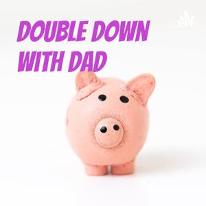 Double Down with Dad