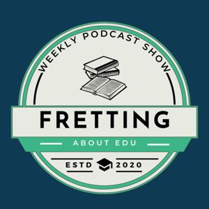 Fretting About Education