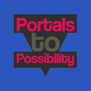 Portals to Possibility