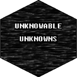 UNKNOWABLE UNKNOWNS