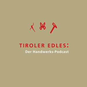 Tiroler Edles: Der Handwerks-Podcast