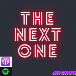 The Next One Podcast