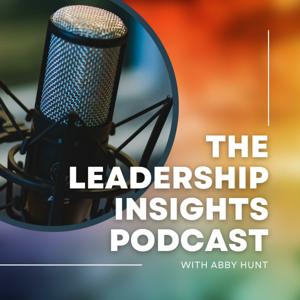 The Leadership Insights Podcast with Abby Hunt
