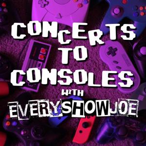Concerts To Consoles with Every Show Joe