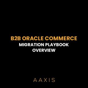 Oracle Commerce Migration Playbooks Overview