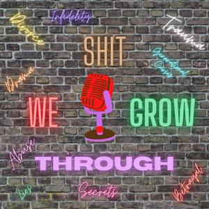 Shit We Grow Through