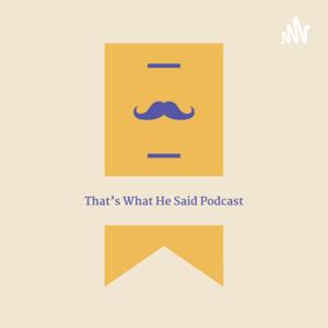 That's What He Said Podcast
