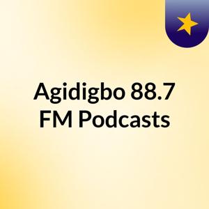 Agidigbo 88.7 FM Podcasts