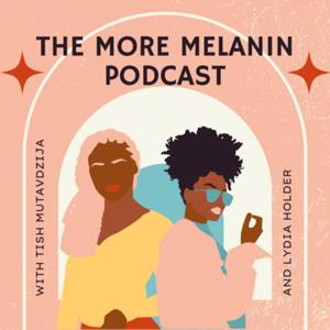 The More Melanin Podcast