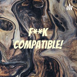 F**k Compatible!