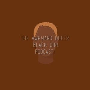 The Awkward Queer Black Girl Podcast 🏳️‍🌈