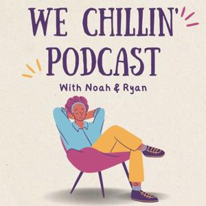 We Chillin Podcast