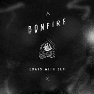 Bonfire Chats with Ben