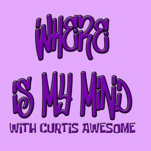 Where Is My Mind? With Curtis Awesome