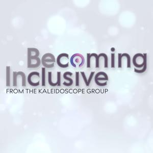 Becoming Inclusive From The Kaleidoscope Group