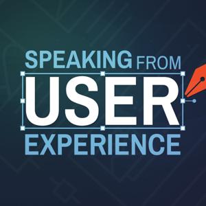 Speaking from User Experience
