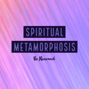 Spiritual Metamorphosis