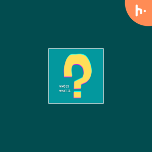Who is, What is