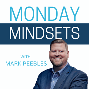 Monday Mindsets With Mark Peebles