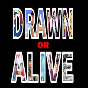 Drawn Or Alive