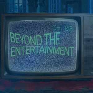 Beyond the Entertainment